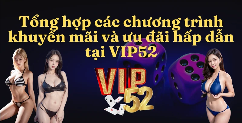 Tổng hợp chương trình ưu đãi vip52 và khuyến mãi vip52