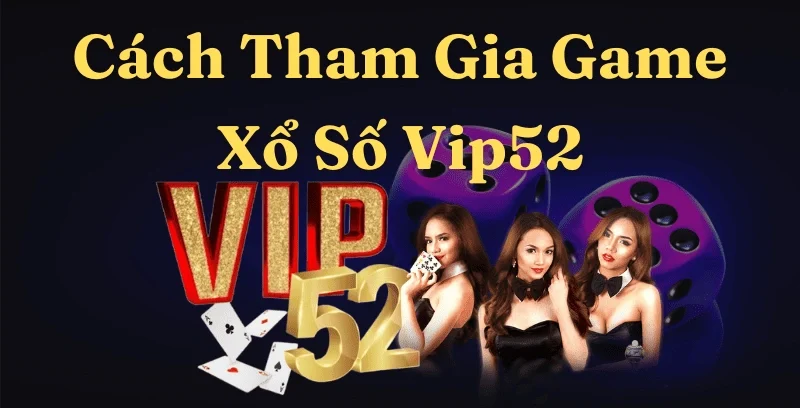 Cách tham gia xổ số vip52