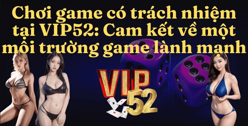 Chơi game có trách nghiệp vip52