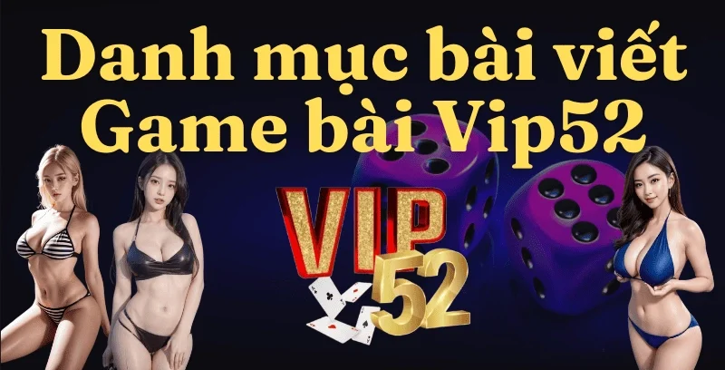 danh-muc-bai-viet-game-bai-vip52