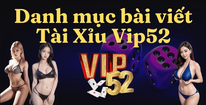 danh-muc-bai-viet-tai-xiu-vip52